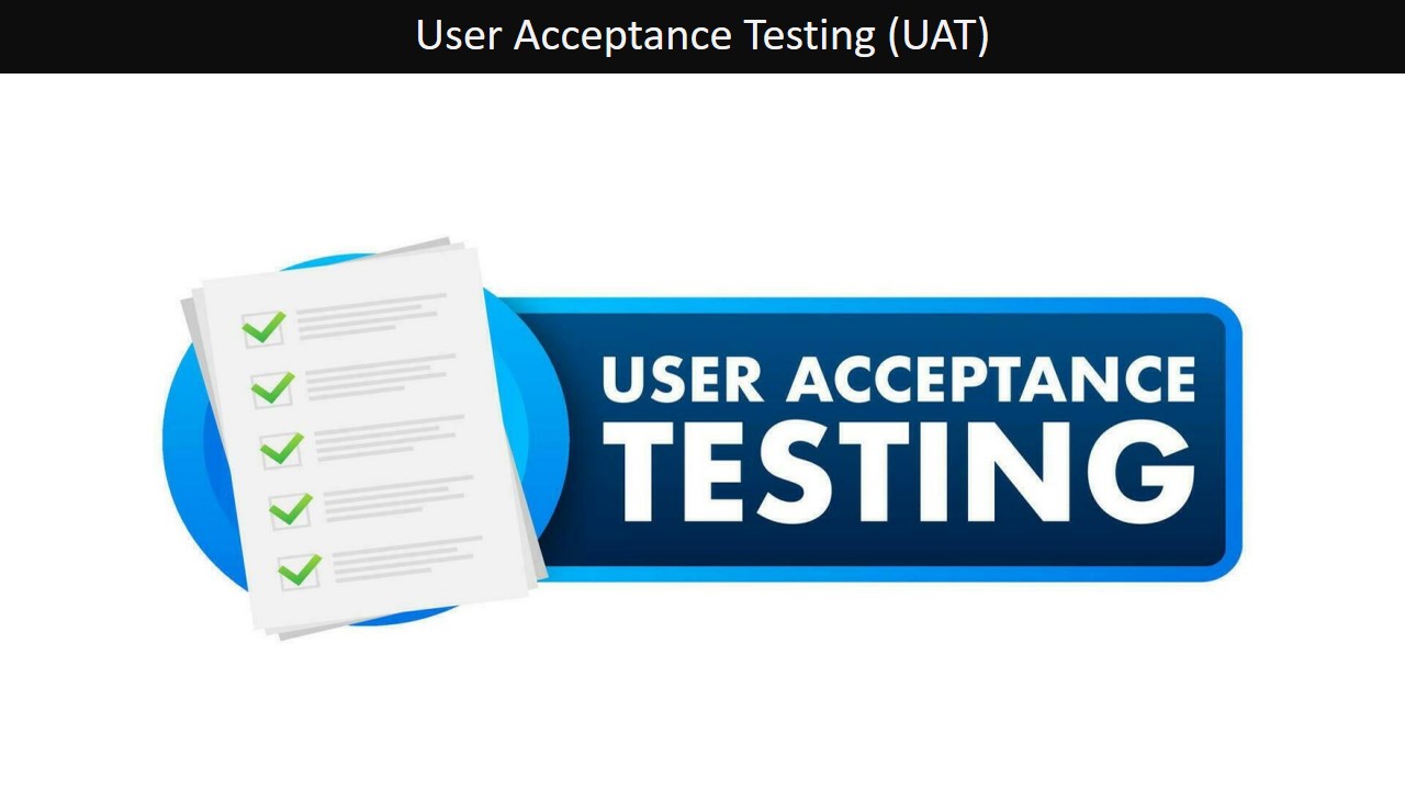 User Acceptance Testing (UAT)