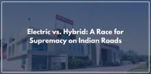 Electric vs. Hybrid: A Race for Supremacy on Indian Roads