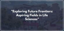 Exploring Future Frontiers: Aspiring Fields in Life Sciences
