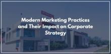  Modern Marketing Practices and Their Impact on Corporate Strategy