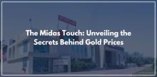 The Midas Touch: Unveiling the Secrets Behind Gold Prices