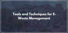 Tools and Techniques for E-Waste Management: A Path to Sustainability