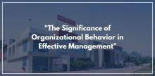 "The Significance of Organizational Behavior in Effective Management"