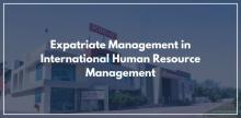 Expatriate Management in International Human Resource Management