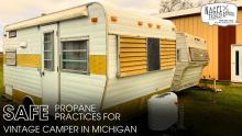 Safe Propane Practices for Vintage Camper in Michigan