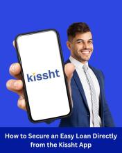 How to Secure an Easy Loan Directly from the Kissht App