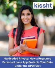 Hardcoded Privacy: How a Regulated Personal Loans App Protects Your Data Under the DPDP Act