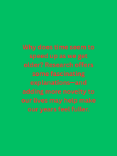 A year is still a year, but our perception of time can change as we age.