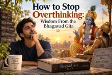 How to Stop Overthinking: Gita Wisdom