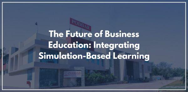 The Future of Business Education: Integrating Simulation-Based Learning