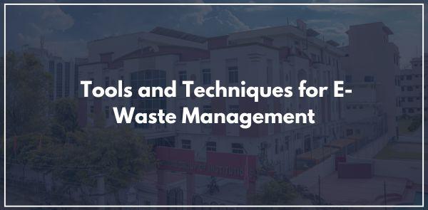 Tools and Techniques for E-Waste Management: A Path to Sustainability