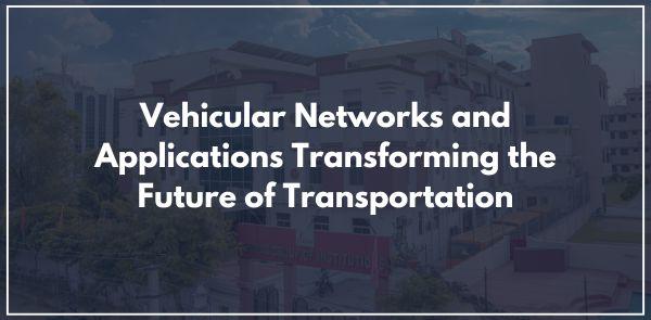 Vehicular Networks and Applications: Transforming the Future of Transportation