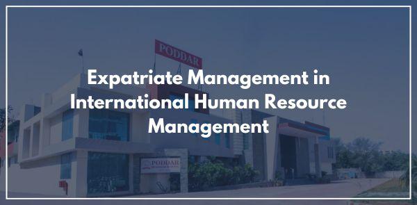 Expatriate Management in International Human Resource Management