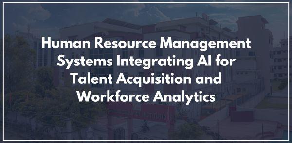 Human Resource Management Systems Integrating AI for Talent Acquisition and Workforce Analytics