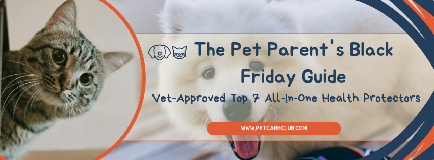 The Pet Parent's Black Friday Guide: Vet-Approved Top 7 All-In-One Health Protectors