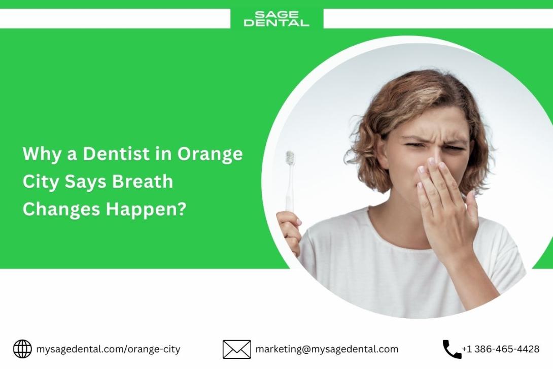 Why a Dentist in Orange City Says Breath Changes Happen