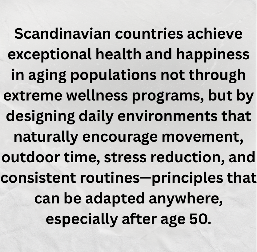 Scandinavian countries consistently rank among the healthiest places to age — and it’s not because of extreme fitness trends.