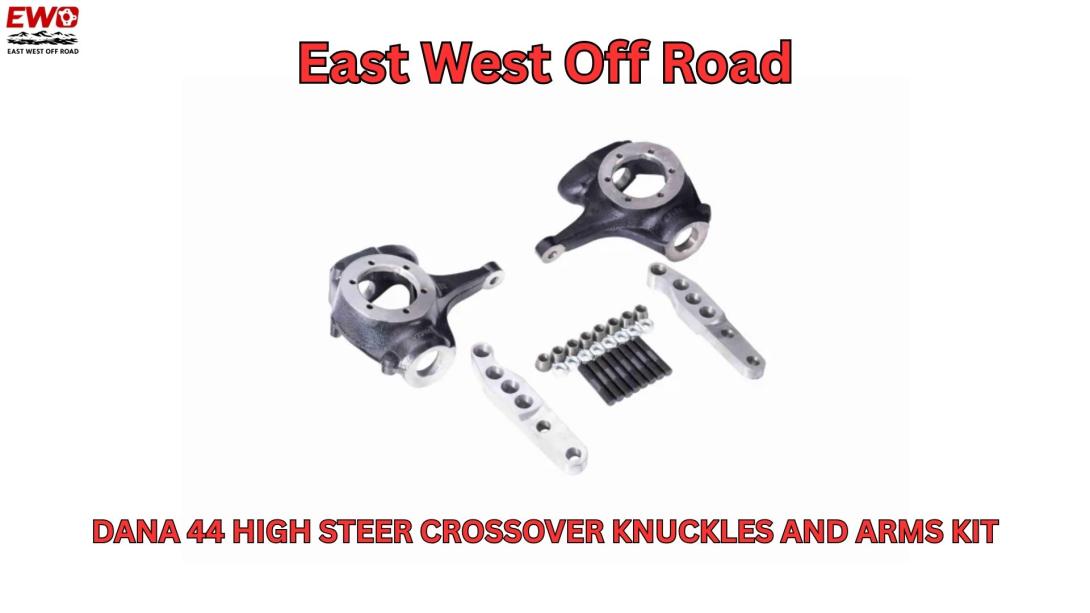 Dana 44 High Steer Kit - USA Made, 1 Ton Steering Upgrade for Off-Road | East West Offroad