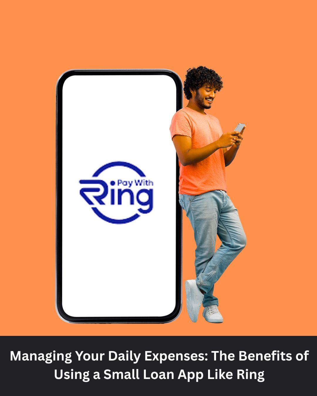 Managing Your Daily Expenses: The Benefits of Using a Small Loan App Like Ring