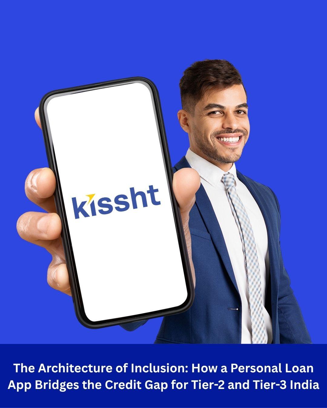 The Architecture of Inclusion: How a Personal Loan App Bridges the Credit Gap for Tier-2 and Tier-3 India